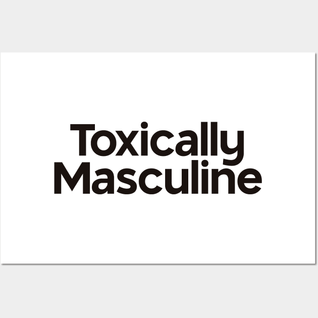 Toxically Masculine Wall Art by calebfaires